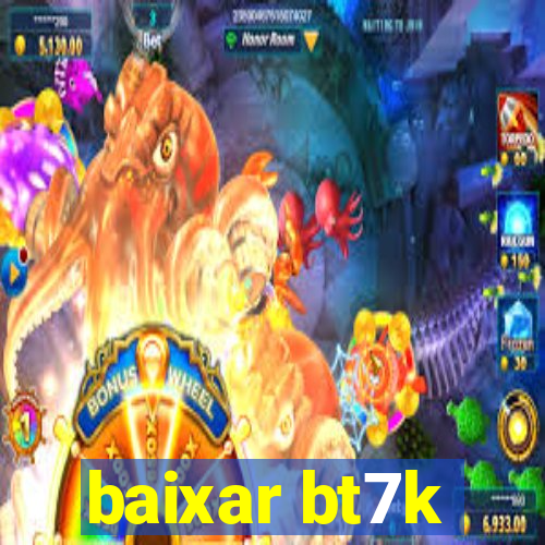 baixar bt7k